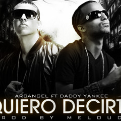 Daddy Yankee Ft. Arcangel - Quiero Decirte