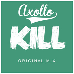 Axollo - Kill (Original Mix)