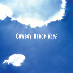 Cowboy Bebop OST - Blue (With Angels Remix)