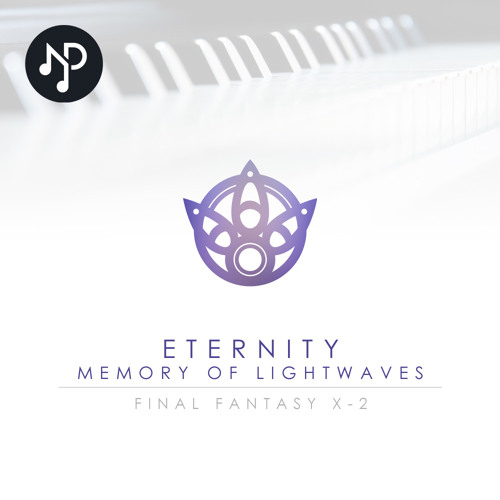 Stream FFX-2 Eternity - Memory of Lightwaves | Piano Cover (HQ) | Final  Fantasy X-2 Piano Collection by ND Piano covers | Listen online for free on  SoundCloud