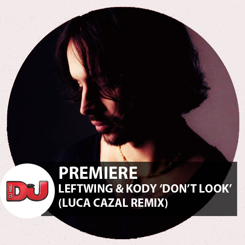PREMIERE: Leftwing & Kody 'Dont Look' (Luca Cazal Remix)