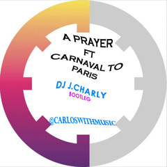 A Prayer ft Carnaval To Paris - Dj J.Charly Bootleg