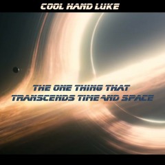 CoolHandLuke -The One Thing That Transcends Time And Space