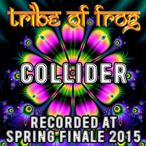 Collider - Recorded at Tribe of Frog Spring Finale 2015