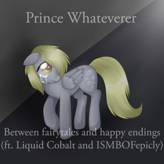 PrinceWhateverer - Between fairytales and happy endings (ft. Liquid Cobalt and ISMBOFepicly)