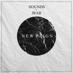 HOUNDS X JRaB - NEW REIGN