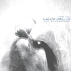 Triana Park - Sons And Daughters (Skaititajs & Mimicus Remix)