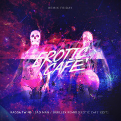 Ragga Twins - Bad Man (Skrillex Remix)(Erotic Cafe' Edit)