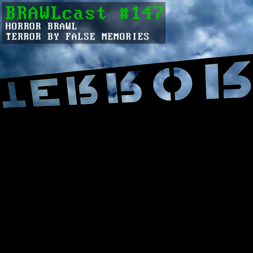 BRAWLcast #147 Horror Brawl - Terror By False Memories