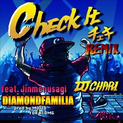 Check It REMIX Feat Jinmenusagi,diamondfamilia