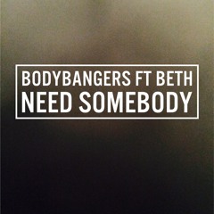 Bodybangers Feat. Beth - Need Somebody (Club Mix)