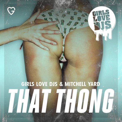 That Thong - Girls Love DJs & Mitchell Yard