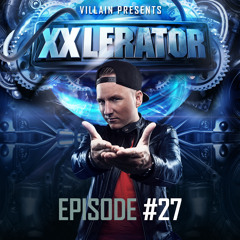Villain Presents XXlerator - Episode #27 (FREQUENCERZ TAKE-OVER)
