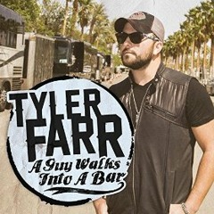 A Guy Walks Into a Bar - Tyler Farr
