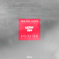 Major Lazer & DJ Snake - Lean On (Delusion Remix)