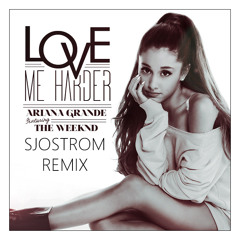 Ariana Grande, The Weekend - Love Me Harder (Sjostrom Remix)