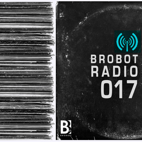 Junior Sanchez Presents - Brobot Radio #017 (feat. DJCME)