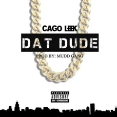 Cago Leek - Dat Dude (Prod. By Mudd Gang)
