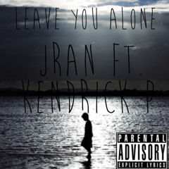 Leave You Alone ft. Kendrick P.