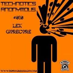 Technotics Anonymous #010 - Lex Gorecore