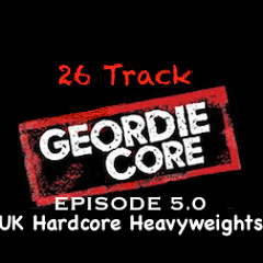 Geordie Core 5- UK Hardcore Heavyweights