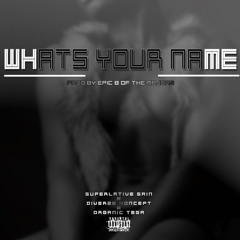 What's Your Name [Prod.EpicB Of The Majors]