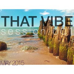 THAT VIBE Sessions 001 - May'15 Mixed By DJ Luxessive