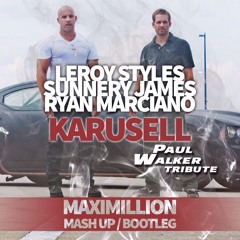 Leroy styles ft SJ & RM Karusell-Maximillion Mash up bootleg & paulwalker tribute Soundcloud