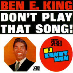 Ben E King Don't Play That Song (Candyman Rebeat)