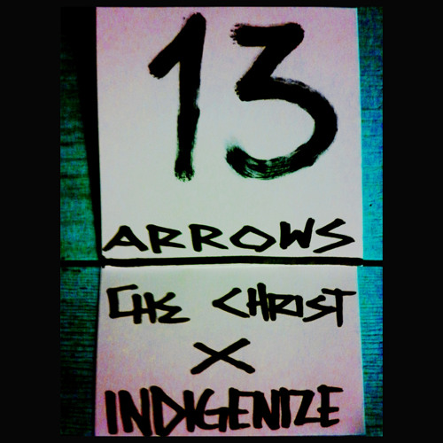 13 Arrows!–––>>> CheChrist X Indigenize (prod. Kite-9d3)