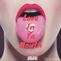 Love In Ya Mouth (Prod. by @Kmajormusic)
