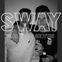 Sway (Feat. Timmy Shottes)