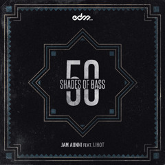 Jam Aunni - 50 Shades Of Bass ft. LiHot [EDM.com Premiere]