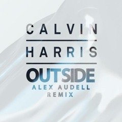Calvin Harris - Outside Ft. Ellie Goulding (Alex Audell Remix)