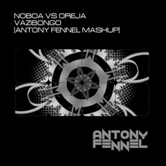 [FREE DOWNLOAD] Noboa VS Oreja - Vazibongo (Antony Fennel Mashup)