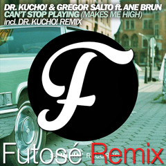 Dr. Kucho! & Gregor Salto Ft. Ane Brun - Can't Stop Playing (Makes Me High) [Futosé Remix]