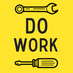 DO WORK