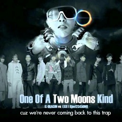 GDragon EXO - One Of A Two Moons Kind (MashUp)