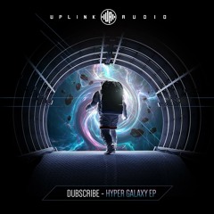 Dubscribe - Hyper Galaxy [Out Now on Uplink Audio]