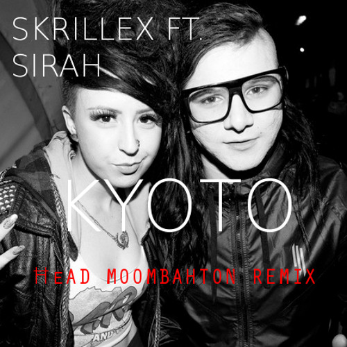 Stream Skrillex - Kyoto Ft. Sirah (ĦeAD Moombahton Remix) by ĦeAD | Listen  online for free on SoundCloud