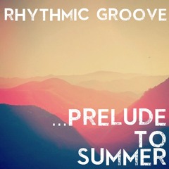 RHYTHMIC GROOVE'S 'PRELUDE TO SUMMER' (60min Mix)