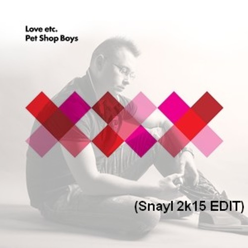 Stream Pet Shop Boys Love etc. (Snayl 2k15 EDIT) by SNAYL Listen
