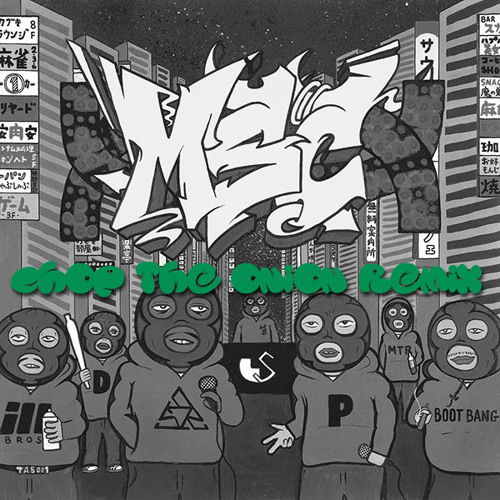 MSC Don't Leave Me - chop the onion remix 漢 a.k.a. GAMI TABOO1 PRIMAL