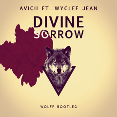 Avicii Feat. Wyclef Jean - Divine Sorrow (Wolff Bootleg)(Preview)