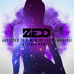 Zedd - Addicted To A Memory  Ft. Bahari (Efetrix Remix)