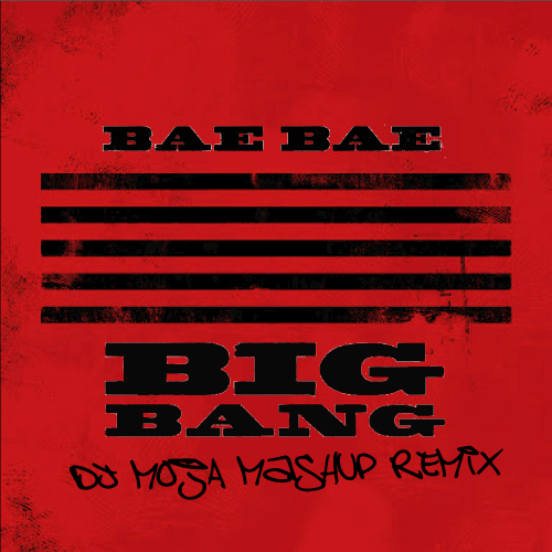 BIGBANG BAE BAE MashUp REMIX
