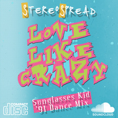 STEREOSPREAD - LOVE LIKE CRAZY (Sunglasses Kid '91 Dance Remix)