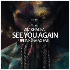 Wiz Khalifa - See You Again (Uplink & Max Fail Remix)