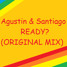 Agustin & Santiago - Ready? (Original Mix)