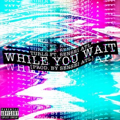 Turls Ft. SenseiATL - "While You Wait"